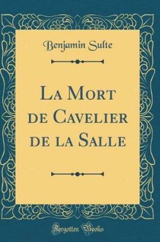 Cover of La Mort de Cavelier de la Salle (Classic Reprint)