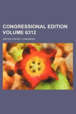 Cover of Congressional Edition Volume 6312