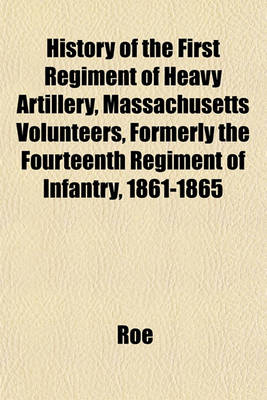 Book cover for History of the First Regiment of Heavy Artillery, Massachusetts Volunteers, Formerly the Fourteenth Regiment of Infantry, 1861-1865