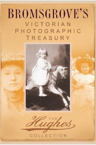 Cover of Bromsgrove's Victorian Photographic Treasury