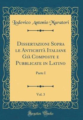 Book cover for Dissertazioni Sopra Le Antichita Italiane Gia Composte E Pubblicate in Latino, Vol. 3