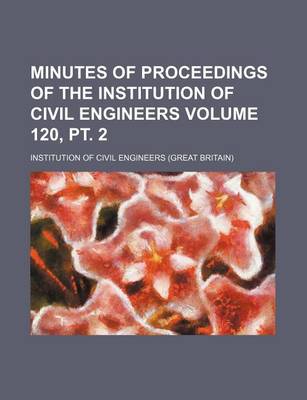 Book cover for Minutes of Proceedings of the Institution of Civil Engineers Volume 120, PT. 2