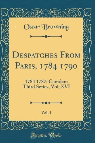 Cover of Despatches from Paris, 1784 1790, Vol. 1