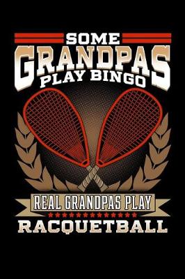 Book cover for Some Grandpas Play Bingo Real Grandpas Play Racquetball