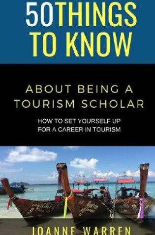 Cover of 50 Things to Know about Being a Tourism Scholar
