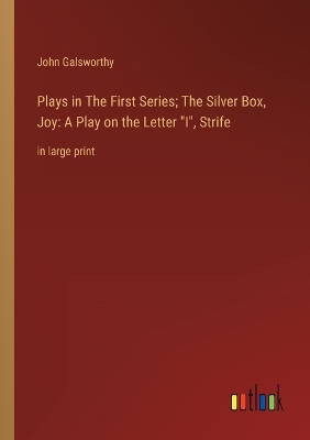 Book cover for Plays in The First Series; The Silver Box, Joy