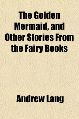 Book cover for The Golden Mermaid, and Other Stories from the Fairy Books