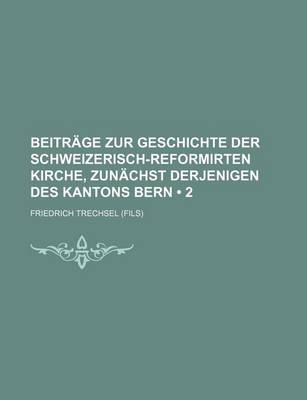 Book cover for Beitrage Zur Geschichte Der Schweizerisch-Reformirten Kirche, Zunachst Derjenigen Des Kantons Bern (2)