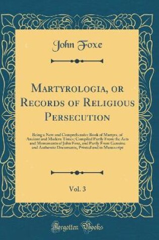 Cover of Martyrologia, or Records of Religious Persecution, Vol. 3