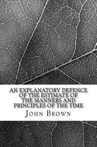 Cover of An explanatory defence of the Estimate of the manners and principles of the time
