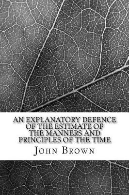 Book cover for An explanatory defence of the Estimate of the manners and principles of the time