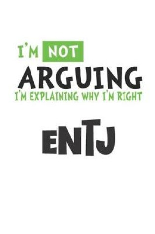 Cover of I'm Not Arguing I'm Explaining Why I'm Righ ENTJ