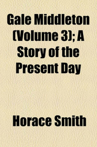 Cover of Gale Middleton (Volume 3); A Story of the Present Day