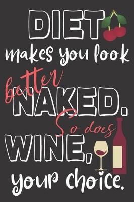 Book cover for Diet makes you look better naked. So does wine, your choice.