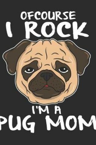 Cover of Of Course I Rock I'm a Pug Mom