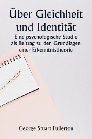Cover of �ber Gleichheit und Identit�t Eine psychologische Studie als Beitrag zu den Grundlagen einer Erkenntnistheorie