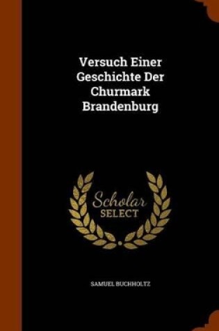 Cover of Versuch Einer Geschichte Der Churmark Brandenburg