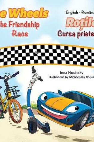 Cover of The Wheels The Friendship Race (English Romanian Bilingual Book)