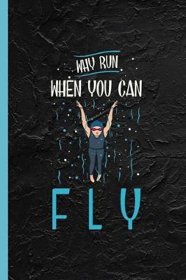 Book cover for Why Run When You Can Fly
