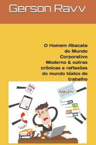 Cover of O Homem Abacate do Mundo Corporativo Moderno & outras cronicas e reflexoes do mundo toxico do trabalho