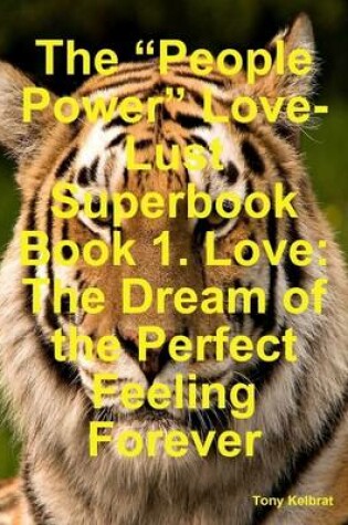 Cover of The "People Power" Love-Lust Superbook Book 1. Love: The Dream of the Perfect Feeling Forever