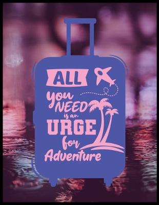 Book cover for All You Need Is An Urge For Adventure
