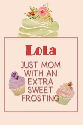 Cover of Lola Just Mom with an Extra Sweet Frosting