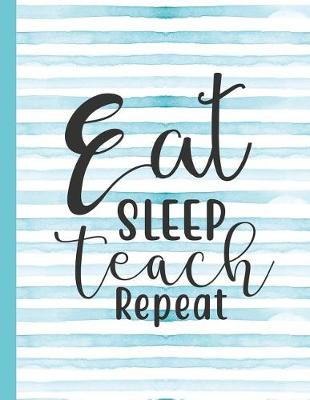 Cover of Eat Sleep Teach Repeat