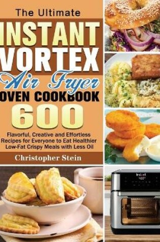 Cover of The Ultimate Instant Vortex Air Fryer Oven Cookbook