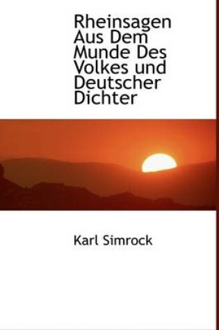 Cover of Rheinsagen Aus Dem Munde Des Volkes Und Deutscher Dichter