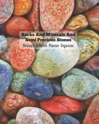 Book cover for Rocks and Minerals and Semi Precious Stones Undated 6-Month Planner Organizer