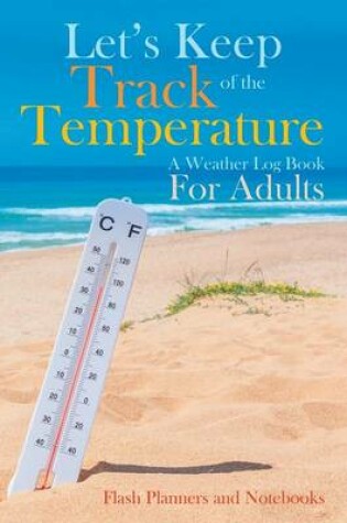 Cover of Let's Keep Track of the Temperature, a Weather Log Book for Adults