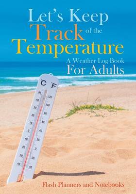 Book cover for Let's Keep Track of the Temperature, a Weather Log Book for Adults