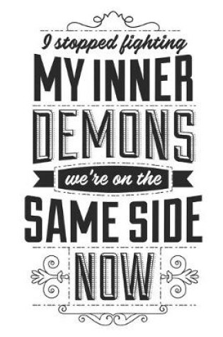 Cover of I Stopped Fighting My Inner Demons We're On The Same Side Now