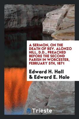 Book cover for A Sermon, on the Death of Rev. Alonzo Hill, D.D., Preached Before the Second Parish in Worcester, February 5th, 1871