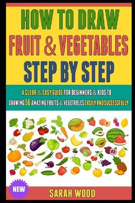 Cover of How To Draw Fruit And Vegetables Step By Step