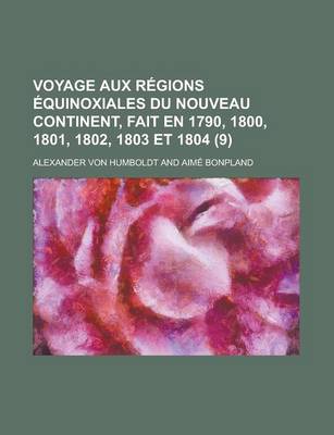 Book cover for Voyage Aux Regions Equinoxiales Du Nouveau Continent, Fait En 1790, 1800, 1801, 1802, 1803 Et 1804 (9)