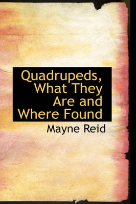 Book cover for Quadrupeds, What They Are and Where Found