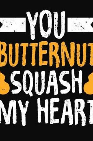 Cover of You Butternut Squash My Heart