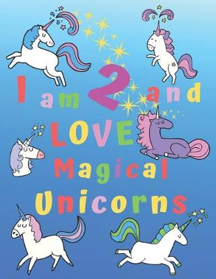 Book cover for I am 2 and LOVE Magical Unicorns