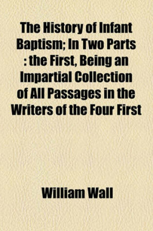 Cover of The History of Infant Baptism; In Two Parts