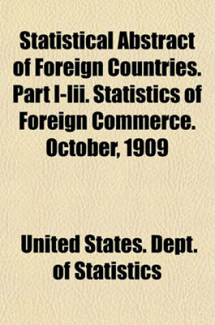 Cover of Statistical Abstract of Foreign Countries. Part I-III. Statistics of Foreign Commerce. October, 1909