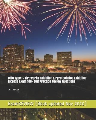 Book cover for Ohio Type I - Fireworks Exhibitor & Pyrotechnics Exhibitor License Exam 100+ Self Practice Review Questions 2017 Edition