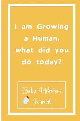 Book cover for I am Growing a Human. what did you do today?