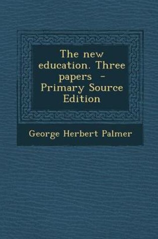 Cover of The New Education. Three Papers - Primary Source Edition