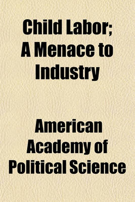 Book cover for Child Labor; A Menace to Industry