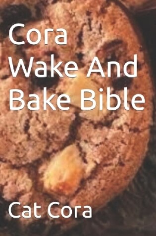 Cover of Cora Wake And Bake Bible