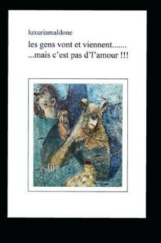 Cover of les gens vont et viennent....mais c'est pas d'l'amour !