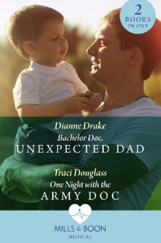 Cover of Bachelor Doc, Unexpected Dad / One Night With The Army Doc