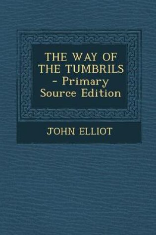Cover of The Way of the Tumbrils - Primary Source Edition